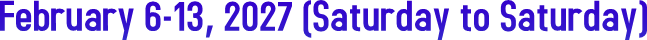 February 6-13, 2027 (Saturday to Saturday) February 6-13, 2027 (Saturday to Saturday)