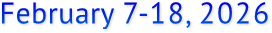 February 7-18, 2026 February 7-18, 2026